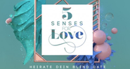 5 Senses for Love - Heirate dein Blind Date