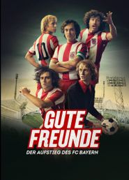 Gute Freunde - Der Aufstieg des FC Bayern